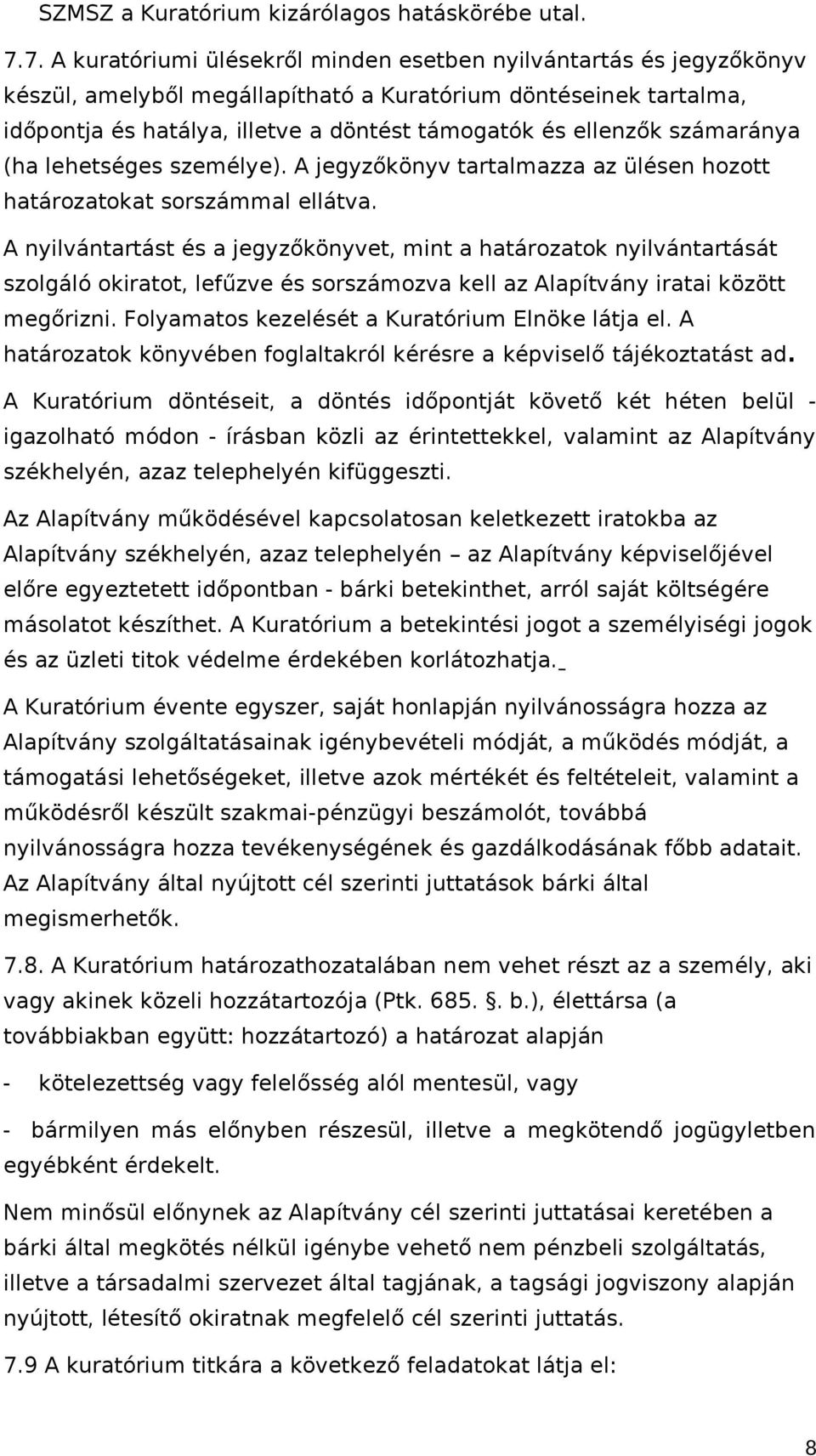 számaránya (ha lehetséges személye). A jegyzőkönyv tartalmazza az ülésen hozott határozatokat sorszámmal ellátva.