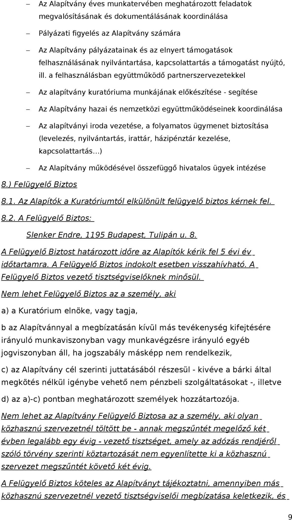 a felhasználásban együttműködő partnerszervezetekkel Az alapítvány kuratóriuma munkájának előkészítése - segítése Az Alapítvány hazai és nemzetközi együttműködéseinek koordinálása Az alapítványi