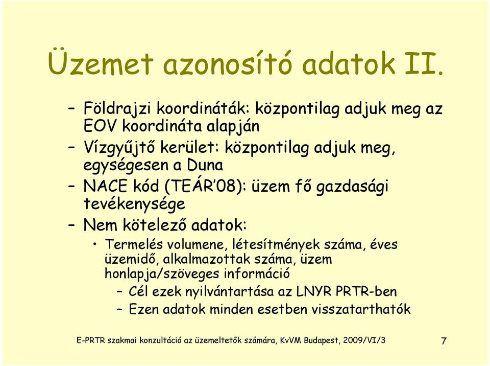 Duna NACE kód (TEÁR 08): üzem fő gazdasági tevékenysége Nem kötelező adatok: Termelés volumene, létesítmények száma, éves