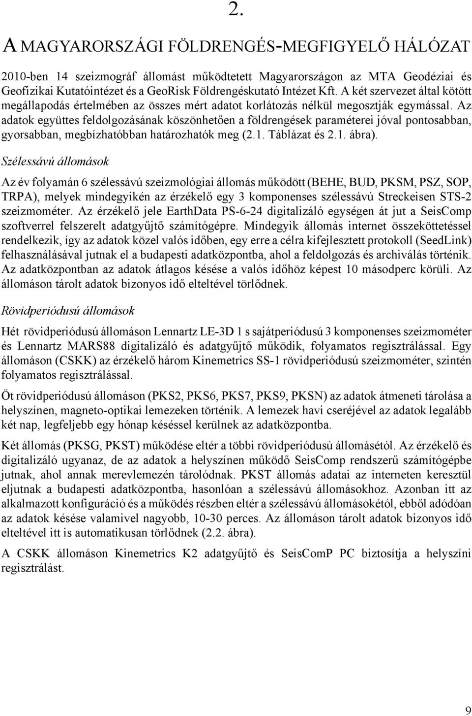 Az adatok együttes feldolgozásának köszönhetően a földrengések paraméterei jóval pontosabban, gyorsabban, megbízhatóbban határozhatók meg (2.1. Táblázat és 2.1. ábra).