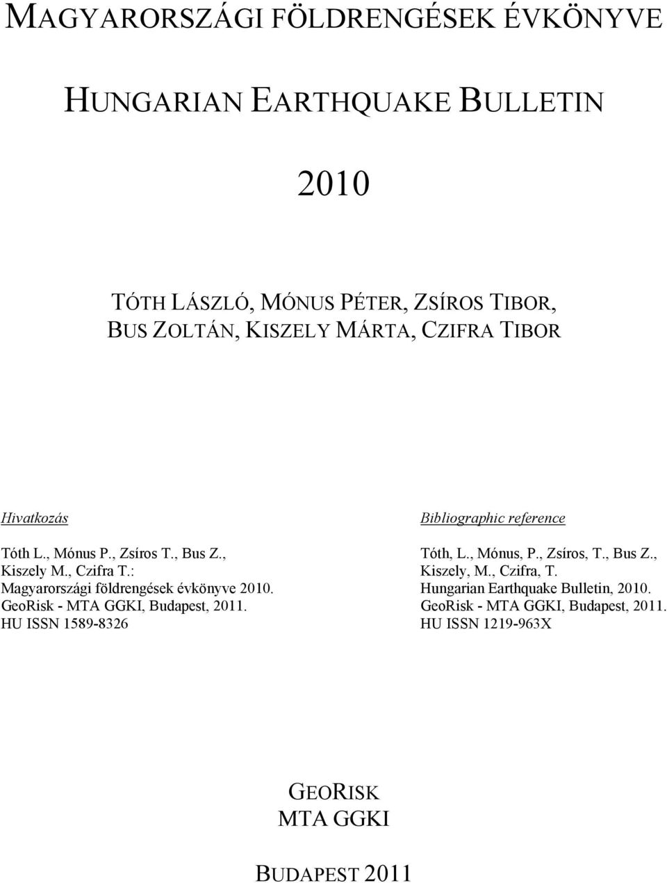 : Magyarországi földrengések évkönyve 21. GeoRisk - MTA GGKI, Budapest, 211. HU ISSN 1589-8326 Bibliographic reference Tóth, L.