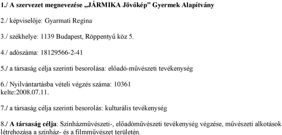 / a társaság célja szerinti besorolása: előadó-művészeti tevékenység 6./ Nyilvántartásba vételi végzés száma: 10361 kelte:2008.07.