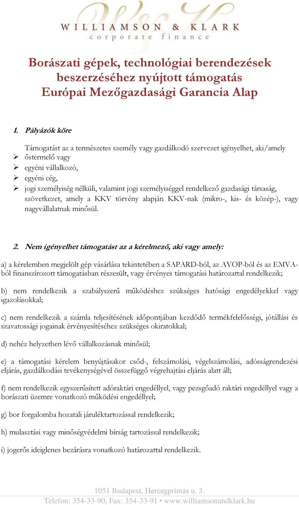 rendelkező gazdasági társaság, szövetkezet, amely a KKV törvény alapján KKV-nak (mikro-, kis- és közép-), vagy nagyvállalatnak minősül. 2.