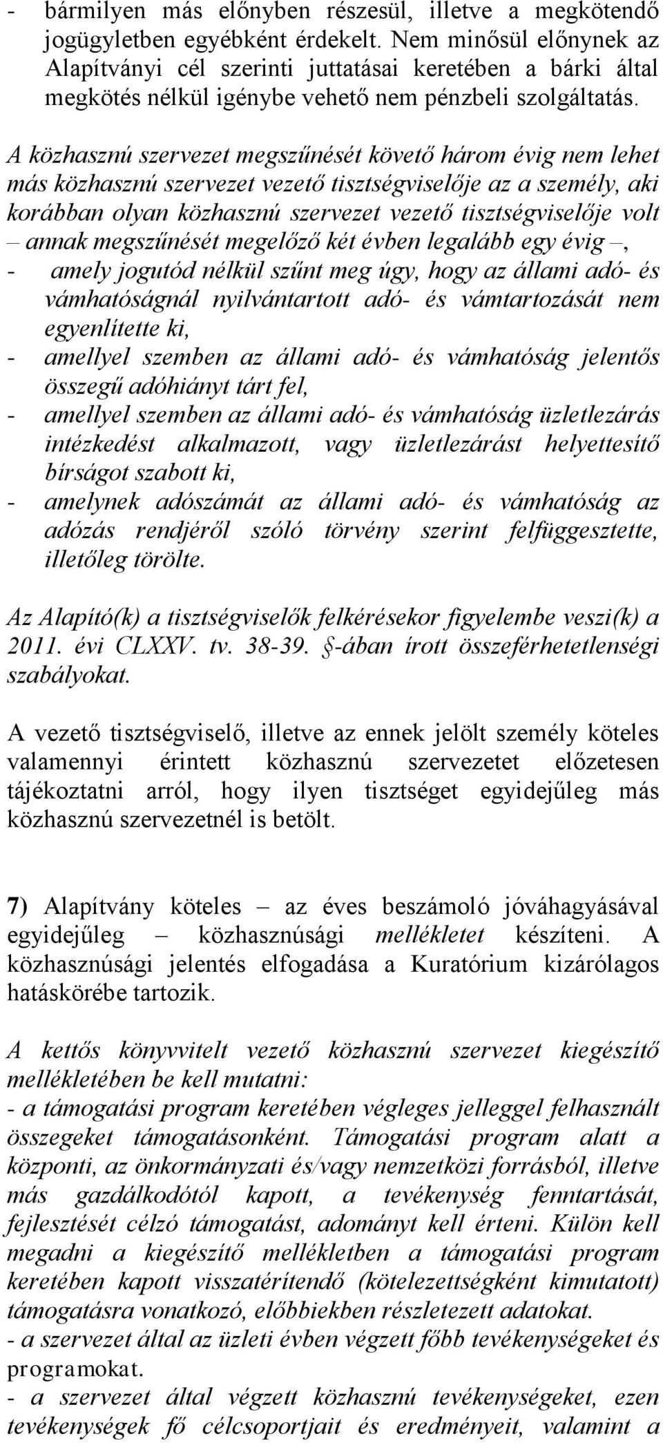 A közhasznú szervezet megszűnését követő három évig nem lehet más közhasznú szervezet vezető tisztségviselője az a személy, aki korábban olyan közhasznú szervezet vezető tisztségviselője volt annak