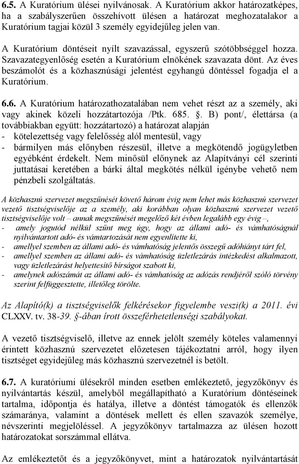 Az éves beszámolót és a közhasznúsági jelentést egyhangú döntéssel fogadja el a Kuratórium. 6.