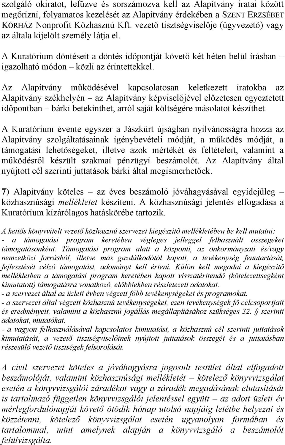 Az Alapítvány működésével kapcsolatosan keletkezett iratokba az Alapítvány székhelyén az Alapítvány képviselőjével előzetesen egyeztetett időpontban bárki betekinthet, arról saját költségére