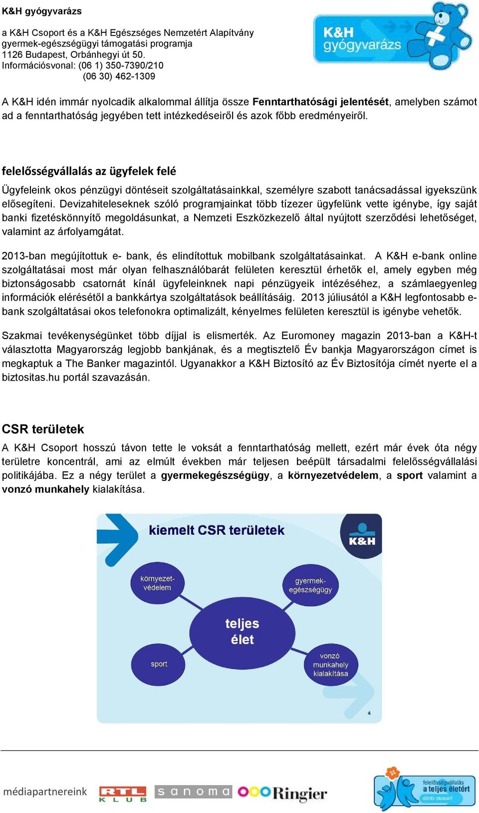 Devizahiteleseknek szóló programjainkat több tízezer ügyfelünk vette igénybe, így saját banki fizetéskönnyítő megoldásunkat, a Nemzeti Eszközkezelő által nyújtott szerződési lehetőséget, valamint az