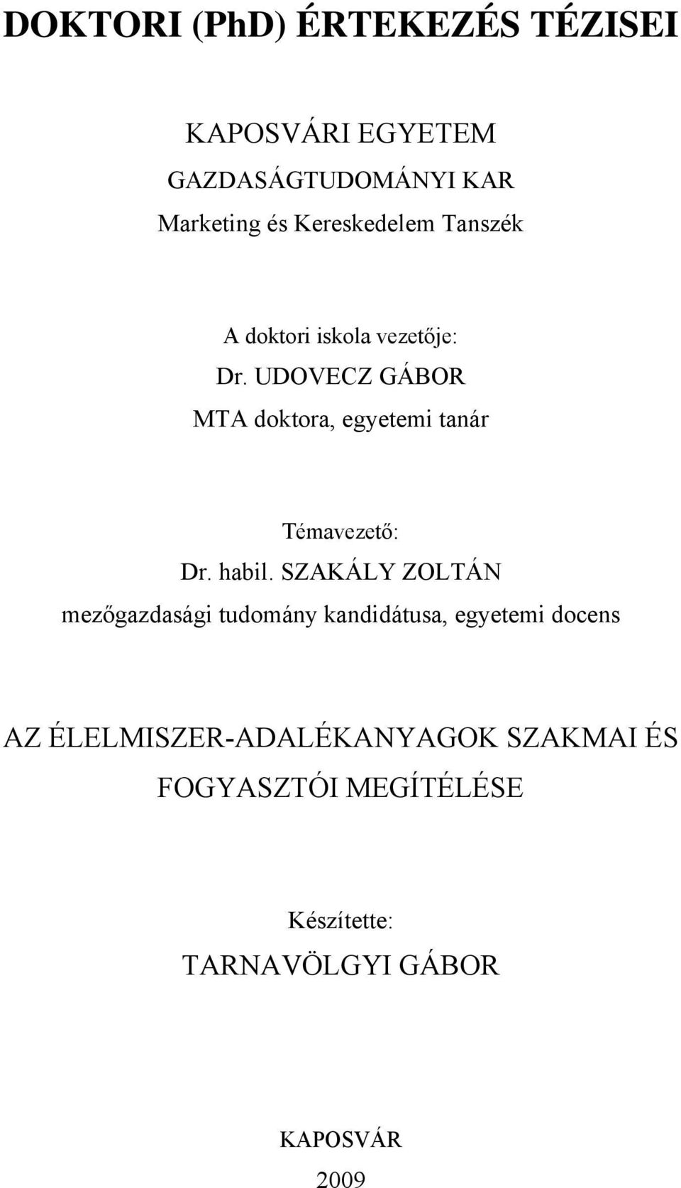 UDOVECZ GÁBOR MTA doktora, egyetemi tanár Témavezető: Dr. habil.