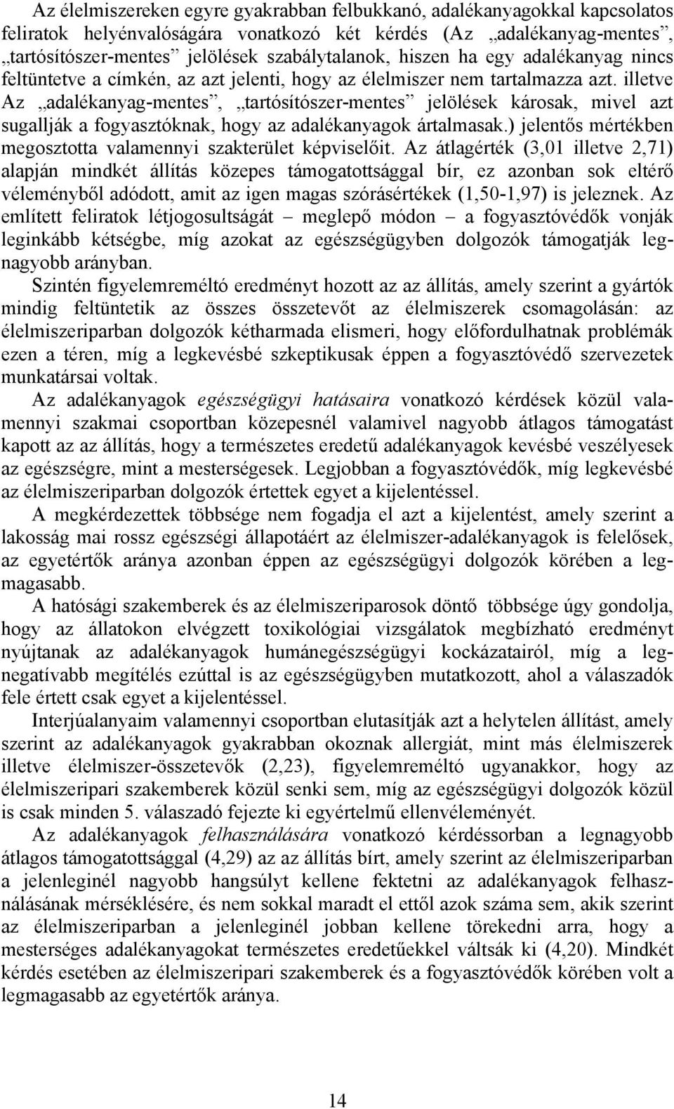 illetve Az adalékanyag-mentes, tartósítószer-mentes jelölések károsak, mivel azt sugallják a fogyasztóknak, hogy az adalékanyagok ártalmasak.