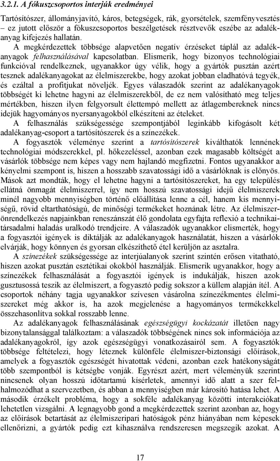 adalékanyag kifejezés hallatán. A megkérdezettek többsége alapvetően negatív érzéseket táplál az adalékanyagok felhasználásával kapcsolatban.