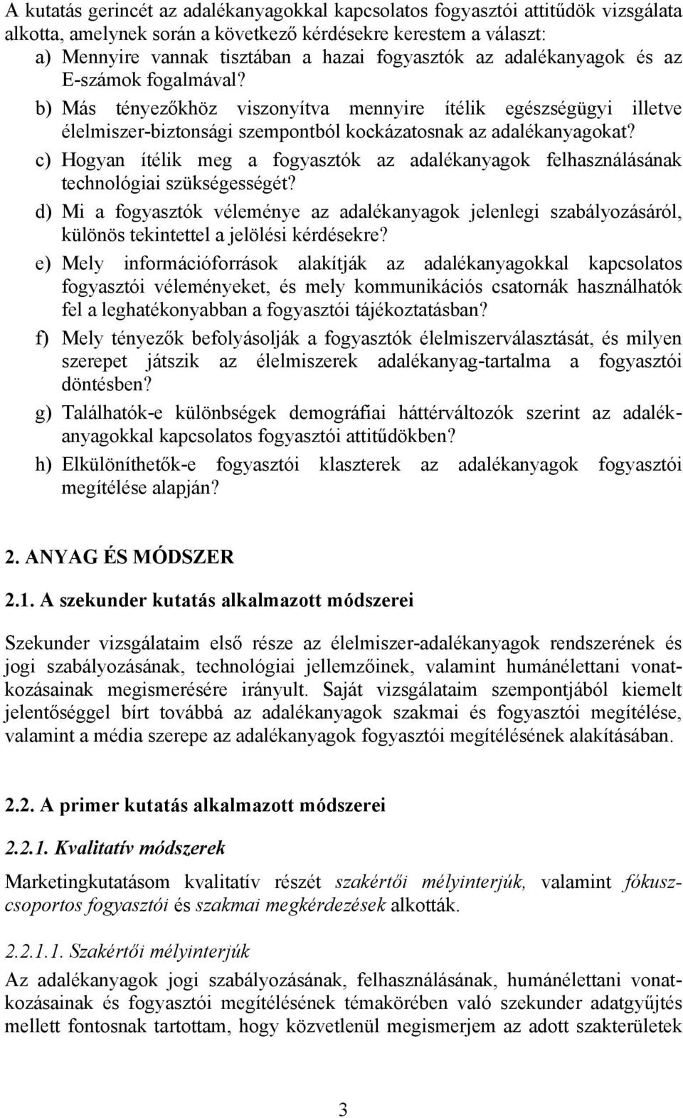 c) Hogyan ítélik meg a fogyasztók az adalékanyagok felhasználásának technológiai szükségességét?