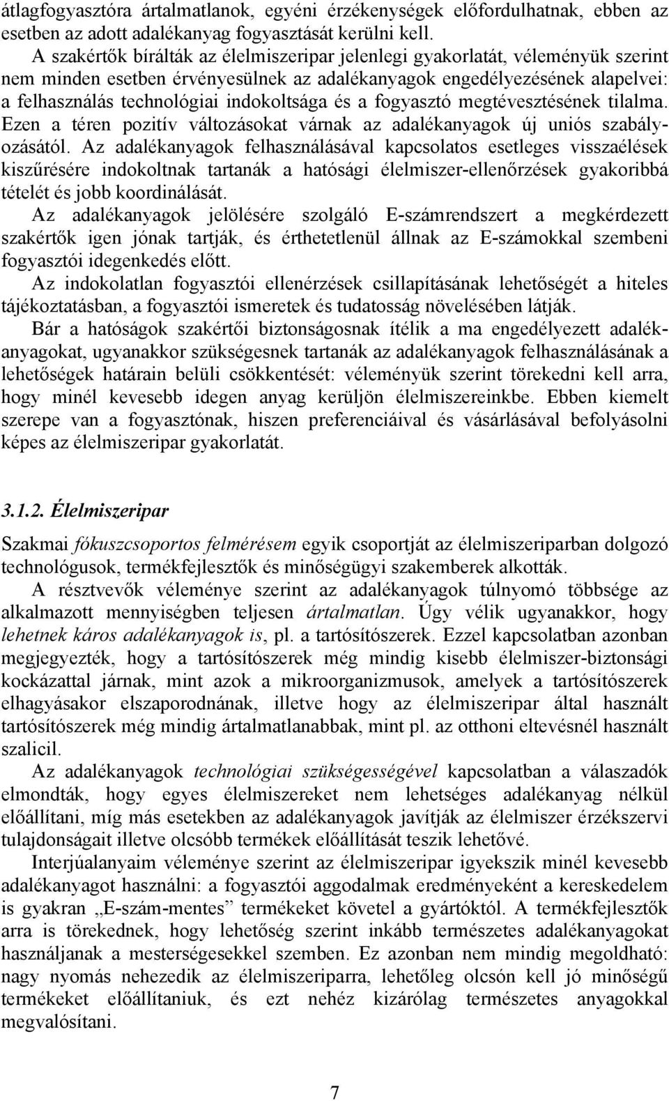 és a fogyasztó megtévesztésének tilalma. Ezen a téren pozitív változásokat várnak az adalékanyagok új uniós szabályozásától.