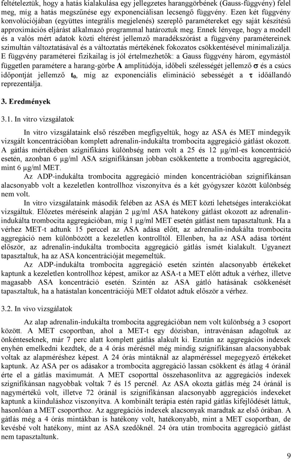 Ennek lényege, hogy a modell és a valós mért adatok közti eltérést jellemző maradékszórást a függvény paramétereinek szimultán változtatásával és a változtatás mértékének fokozatos csökkentésével