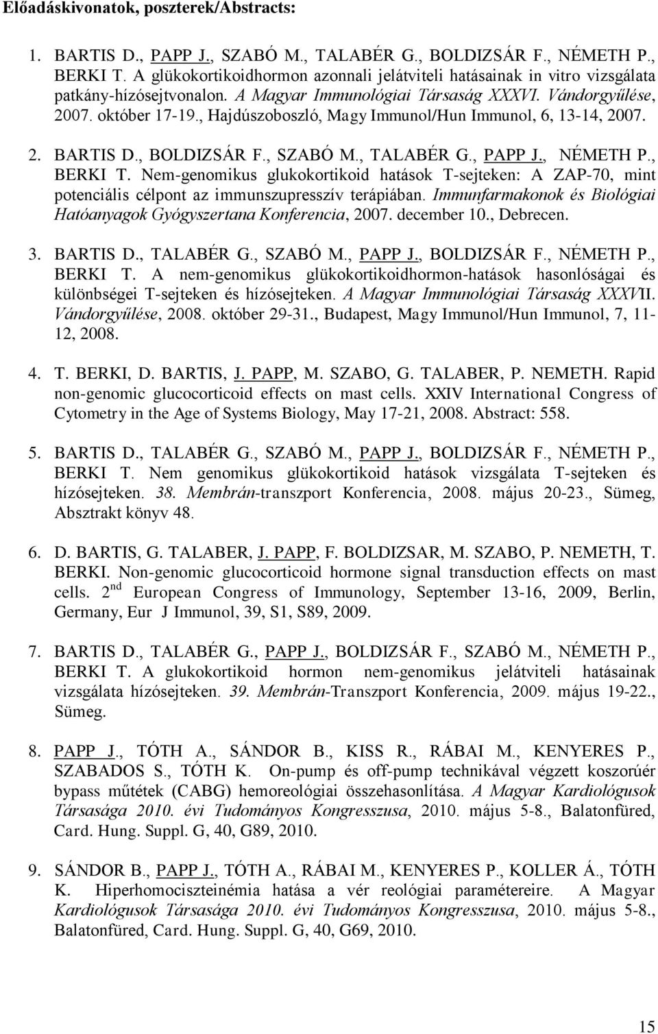 , Hajdúszoboszló, Magy Immunol/Hun Immunol, 6, 13-14, 2007. 2. BARTIS D., BOLDIZSÁR F., SZABÓ M., TALABÉR G., PAPP J., NÉMETH P., BERKI T.