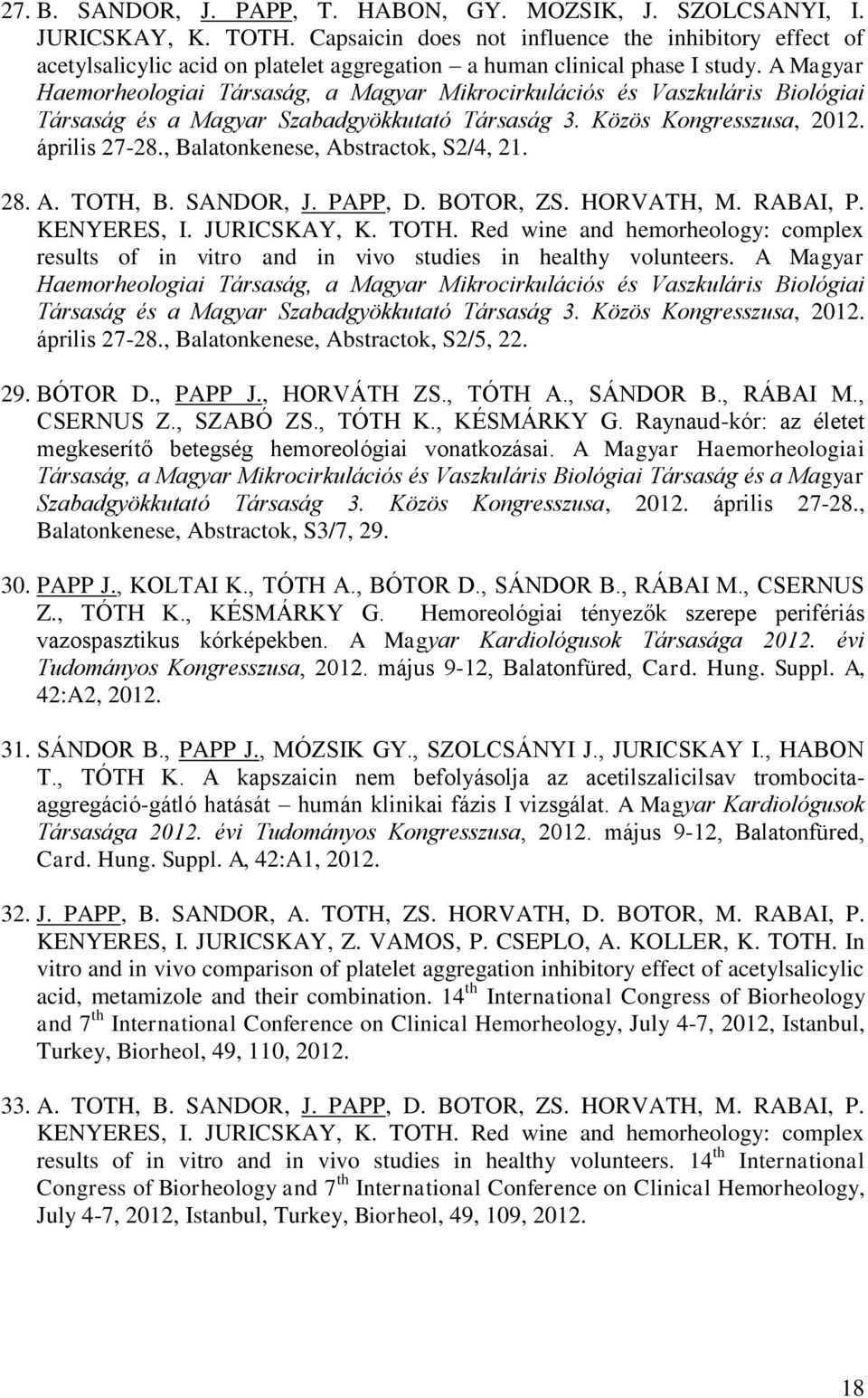 A Magyar Haemorheologiai Társaság, a Magyar Mikrocirkulációs és Vaszkuláris Biológiai Társaság és a Magyar Szabadgyökkutató Társaság 3. Közös Kongresszusa, 2012. április 27-28.