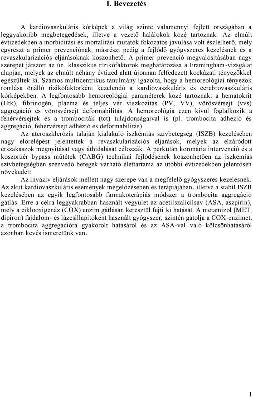 revaszkularizációs eljárásoknak köszönhető. A primer prevenció megvalósításában nagy szerepet játszott az ún.