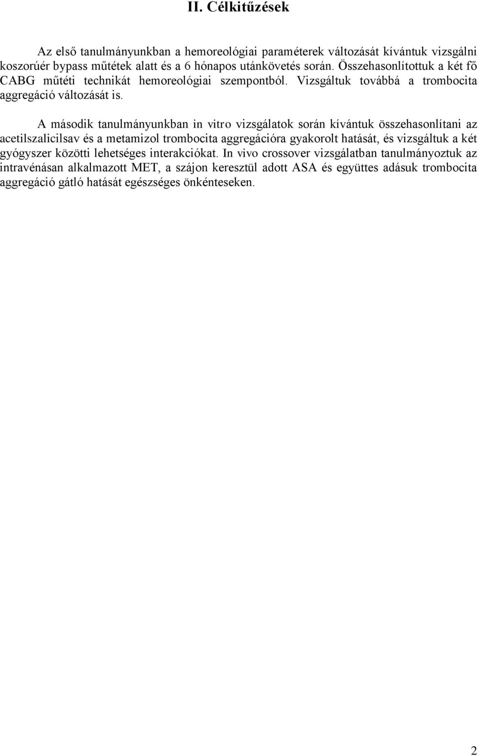 A második tanulmányunkban in vitro vizsgálatok során kívántuk összehasonlítani az acetilszalicilsav és a metamizol trombocita aggregációra gyakorolt hatását, és vizsgáltuk a két