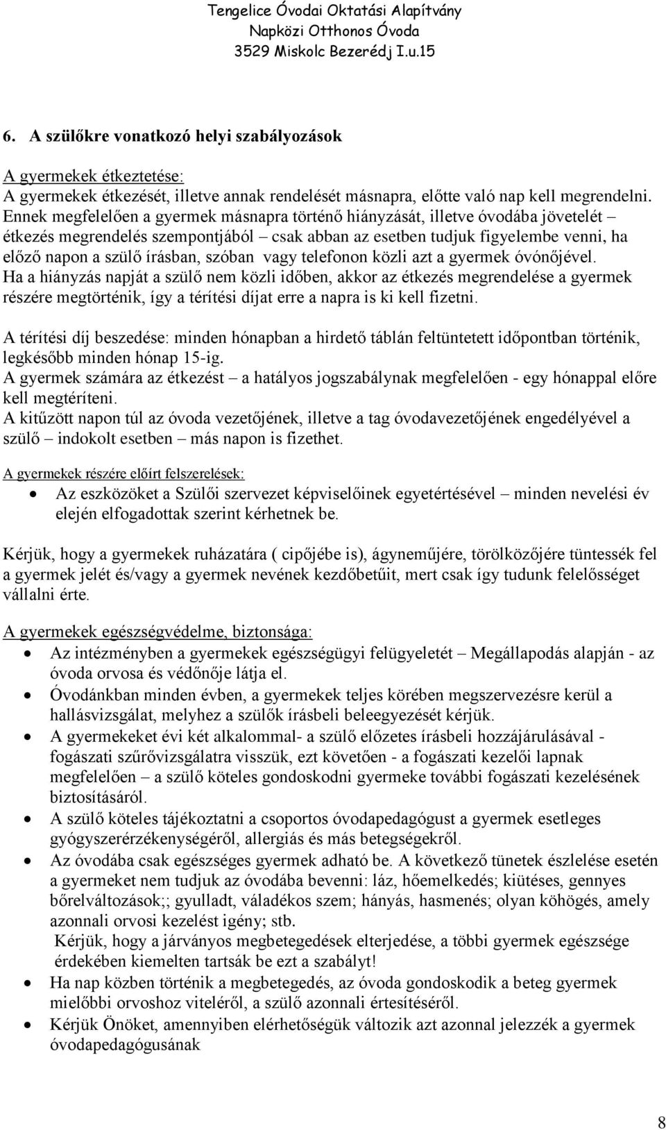 szóban vagy telefonon közli azt a gyermek óvónőjével.