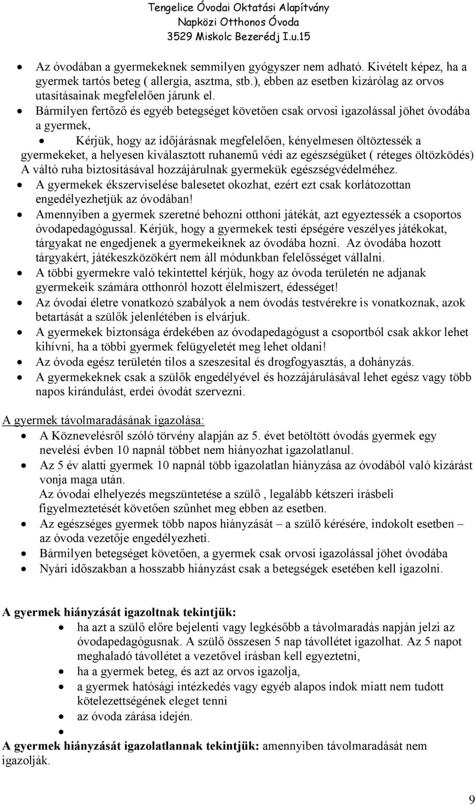 ruhanemű védi az egészségüket ( réteges öltözködés) A váltó ruha biztosításával hozzájárulnak gyermekük egészségvédelméhez.