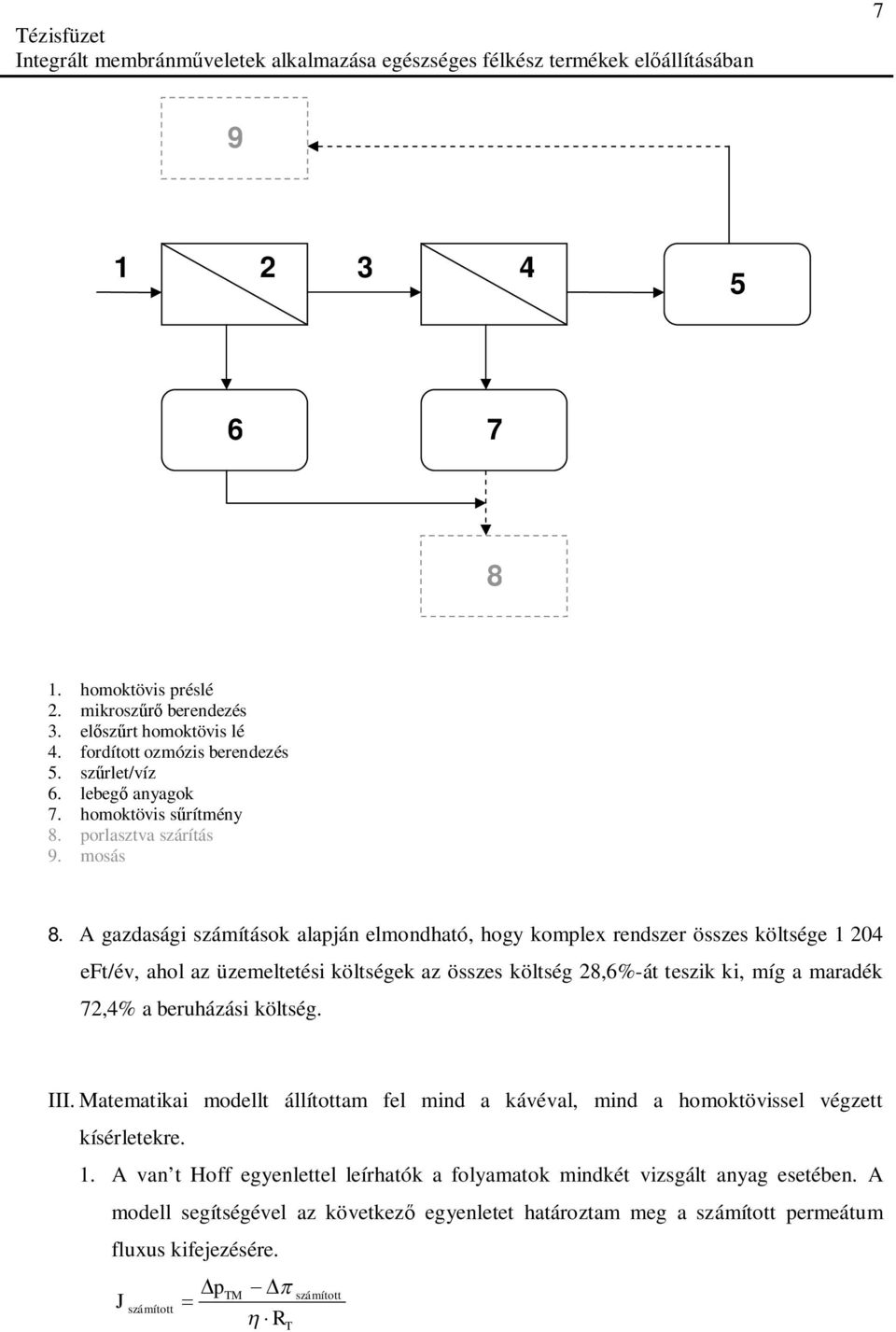 A gazdasági számítások alapján elmondható, hogy komplex rendszer összes költsége 1 204 eft/év, ahol az üzemeltetési költségek az összes költség 28,6%-át teszik ki, míg a maradék 72,4%