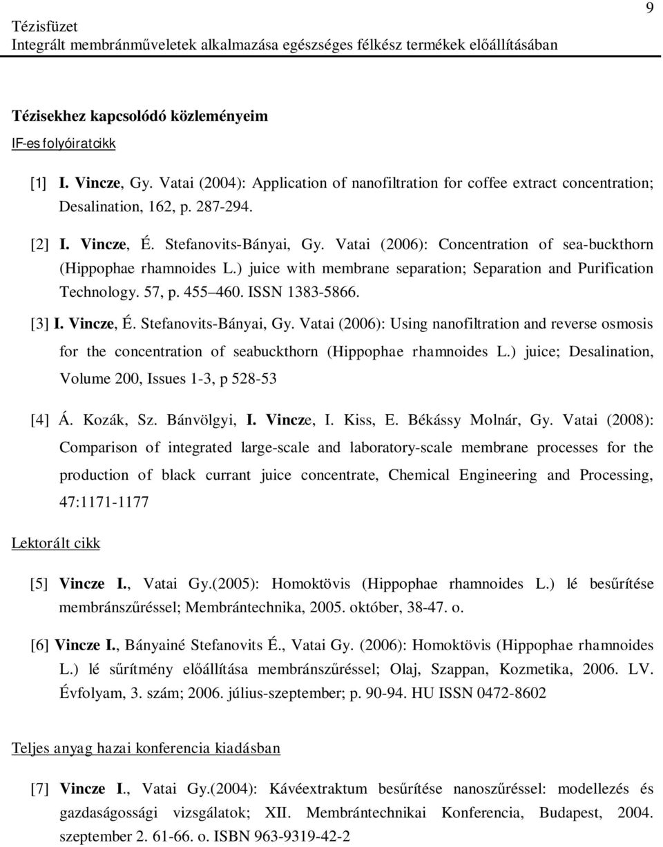 ISSN 1383-5866. [3] I. Vincze, É. Stefanovits-Bányai, Gy. Vatai (2006): Using nanofiltration and reverse osmosis for the concentration of seabuckthorn (Hippophae rhamnoides L.