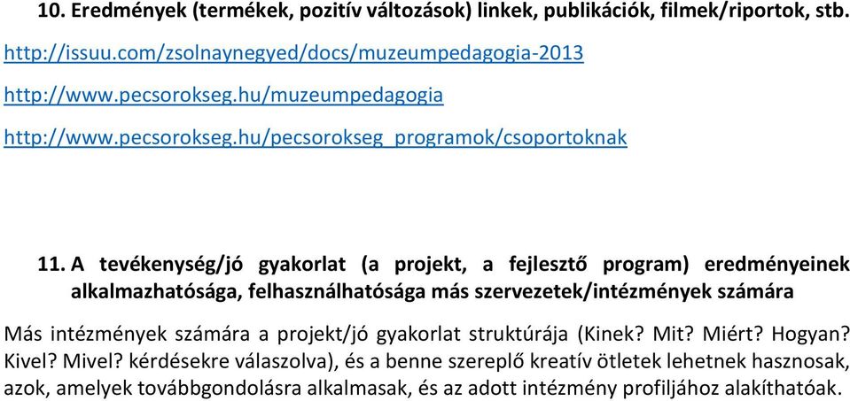 A tevékenység/jó gyakorlat (a projekt, a fejlesztő program) eredményeinek alkalmazhatósága, felhasználhatósága más szervezetek/intézmények számára Más intézmények