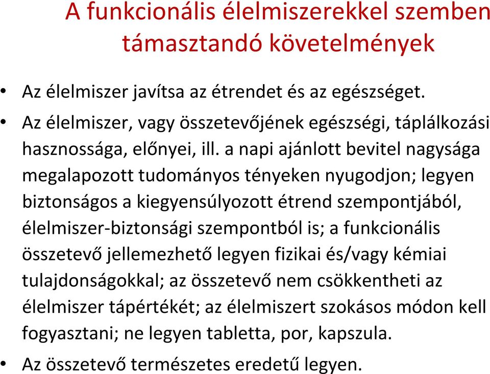 a napi ajánlott bevitel nagysága megalapozott tudományos tényeken nyugodjon; legyen biztonságos a kiegyensúlyozott étrend szempontjából, élelmiszer biztonsági