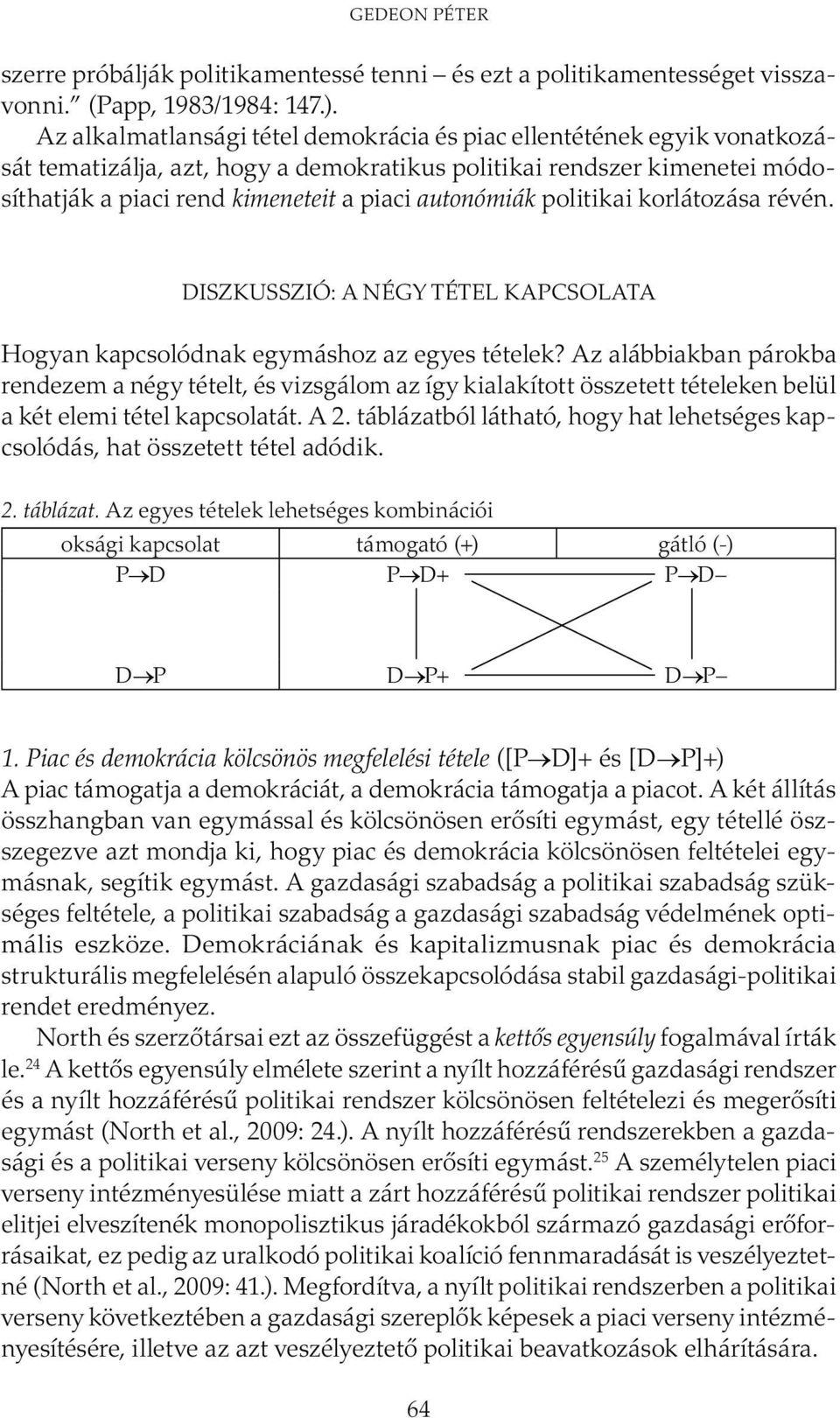 politikai korlátozása révén. DISZKUSSZIÓ: A NÉGY TÉTEL KAPCSOLATA Hogyan kapcsolódnak egymáshoz az egyes tételek?