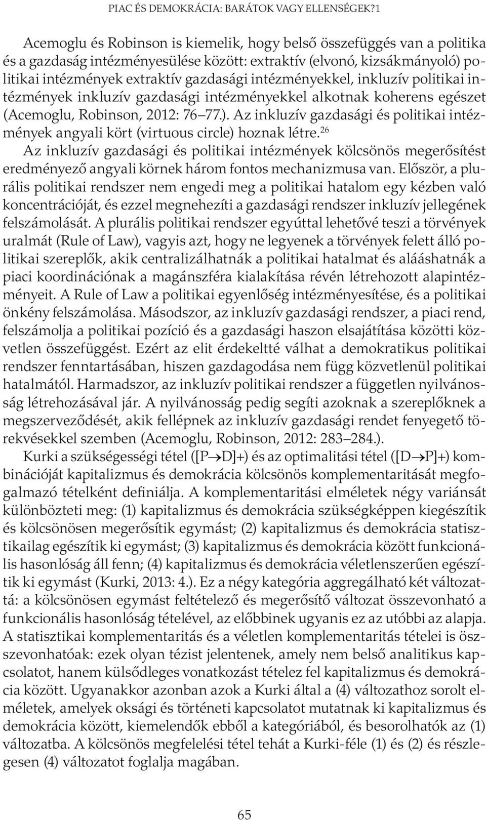 intézményekkel, inkluzív politikai intézmények inkluzív gazdasági intézményekkel alkotnak koherens egészet (Acemoglu, Robinson, 2012: 76 77.).