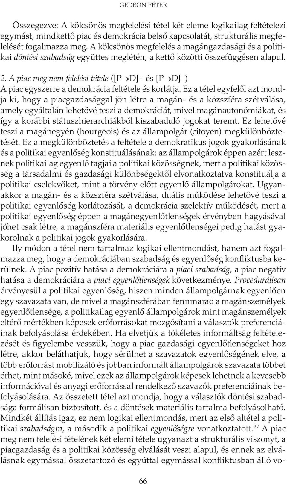 A piac meg nem felelési tétele ([P D]+ és [P D] ) A piac egyszerre a demokrácia feltétele és korlátja.