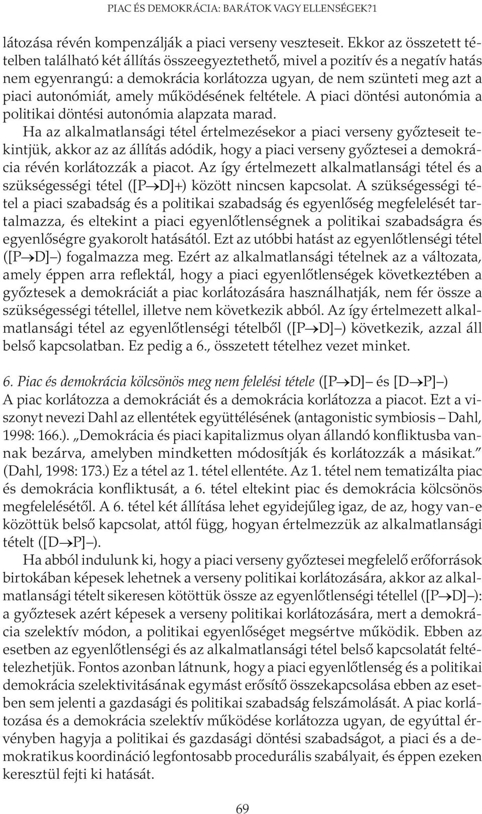 amely működésének feltétele. A piaci döntési autonómia a politikai döntési autonómia alapzata marad.