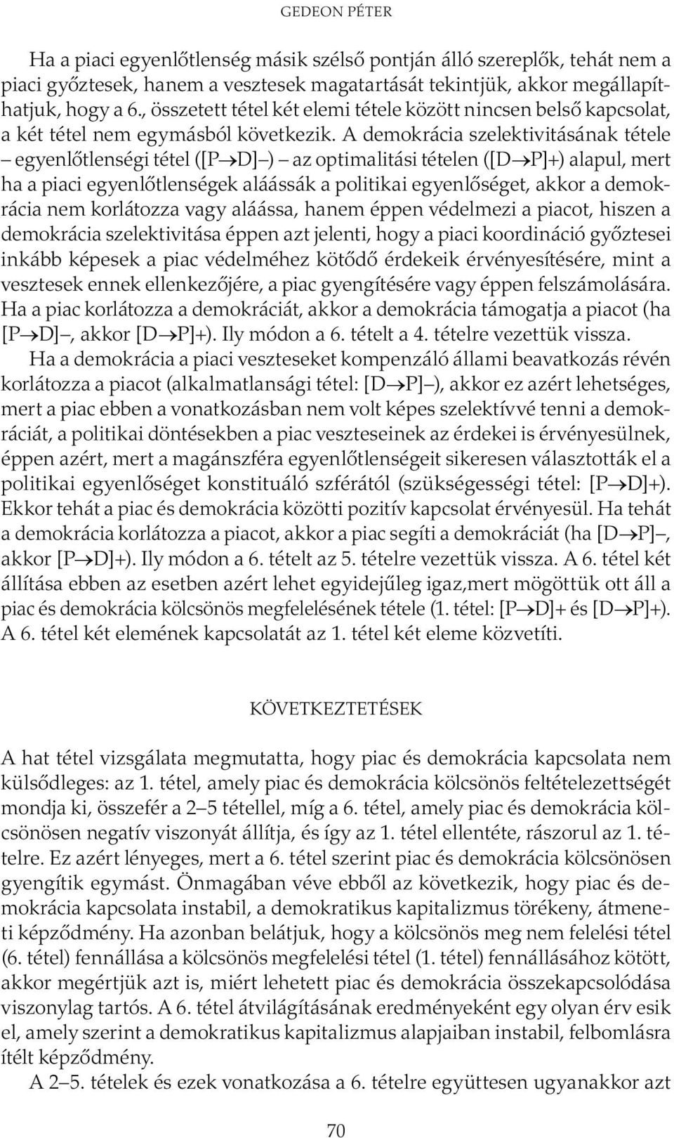 A demokrácia szelektivitásának tétele egyenlőtlenségi tétel ([P D] ) az optimalitási tételen ([D P]+) alapul, mert ha a piaci egyenlőtlenségek aláássák a politikai egyenlőséget, akkor a demokrácia