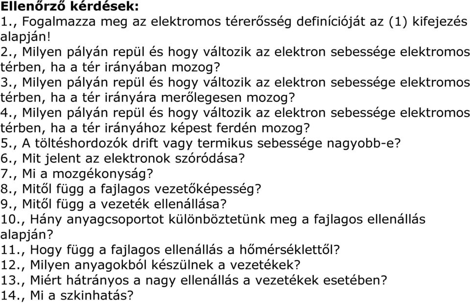 , Milyen pályán repül és hogy változik az elektron sebessége elektromos térben, ha a tér irányára merőlegesen mozog? 4.