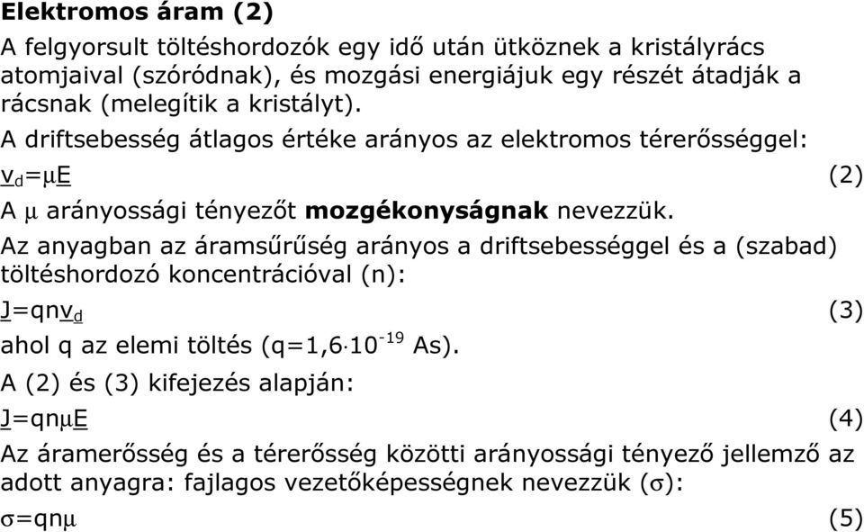 Az anyagban az áramsűrűség arányos a driftsebességgel és a (szabad) töltéshordozó koncentrációval (n): J=qnv d (3) ahol q az elemi töltés (q=1,6 10-19 As).