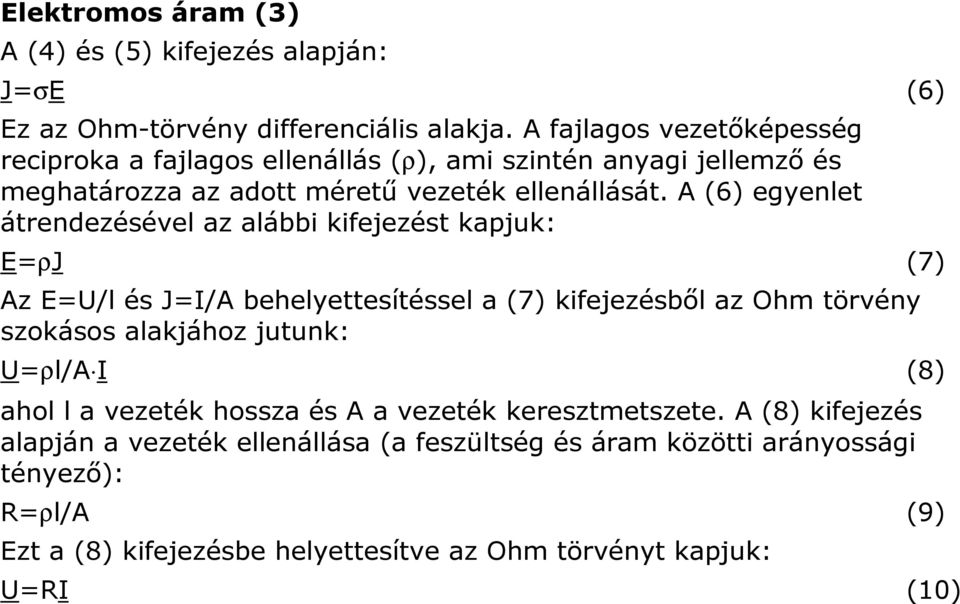 A (6) egyenlet átrendezésével az alábbi kifejezést kapjuk: E=ρJ (7) Az E=U/l és J=I/A behelyettesítéssel a (7) kifejezésből az Ohm törvény szokásos alakjához