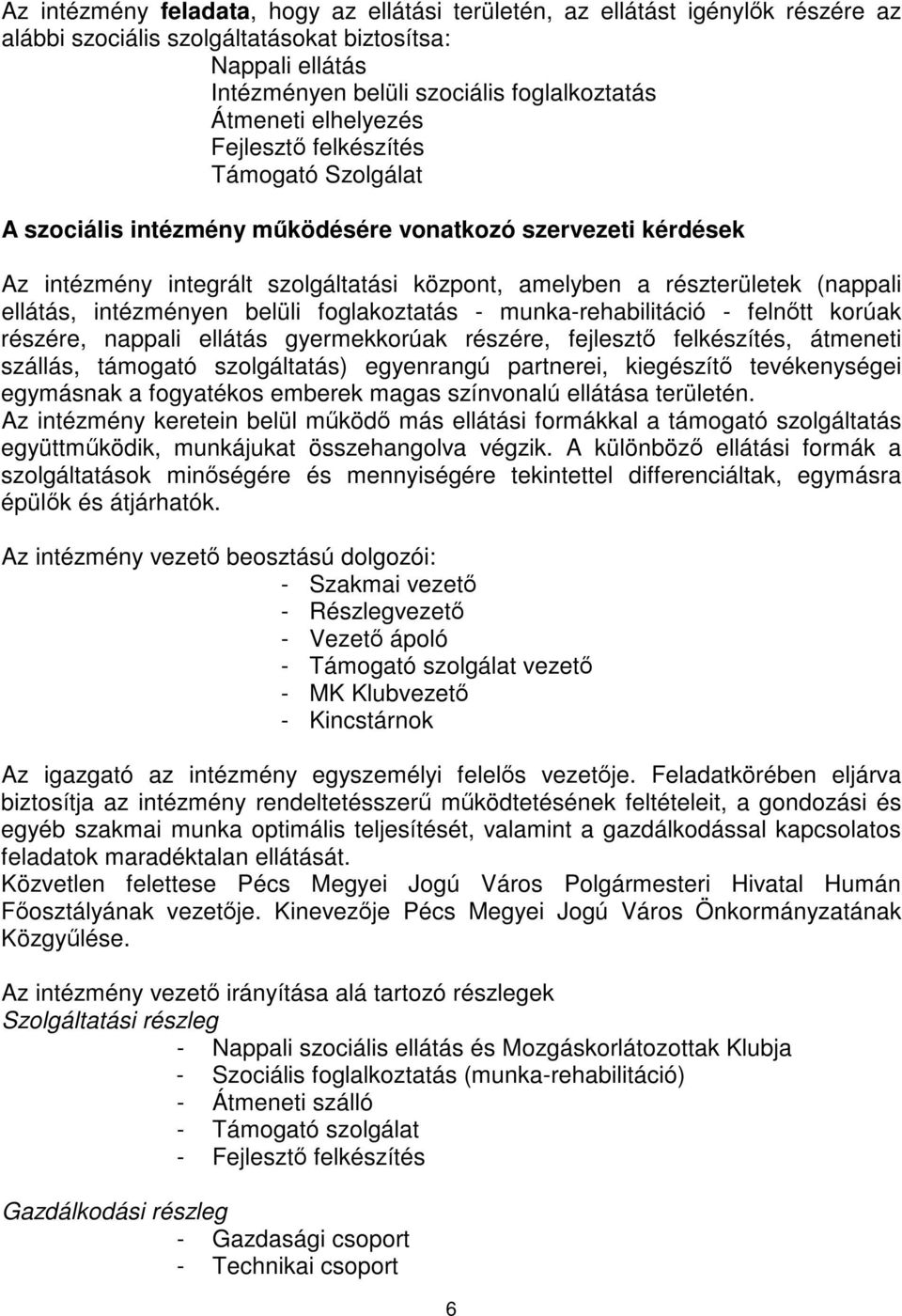 ellátás, intézményen belüli foglakoztatás - munka-rehabilitáció - felntt korúak részére, nappali ellátás gyermekkorúak részére, fejleszt felkészítés, átmeneti szállás, támogató szolgáltatás)