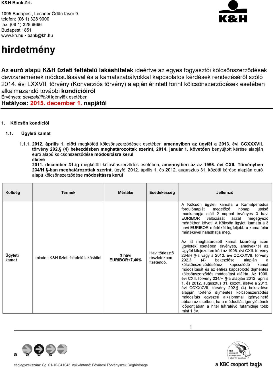 törvény (Konverziós törvény) alapján érintett forint kölcsönszerződések esetében alkalmazandó további kondícióiról Érvényes: devizakülföldi igénylők esetében Hatályos: 2015. december 1. napjától 1.