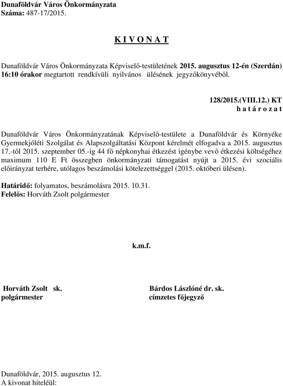 ) KT Dunaföldvár Város Önkormányzatának Képviselő-testülete a Dunaföldvár és Környéke Gyermekjóléti Szolgálat és Alapszolgáltatási Központ kérelmét