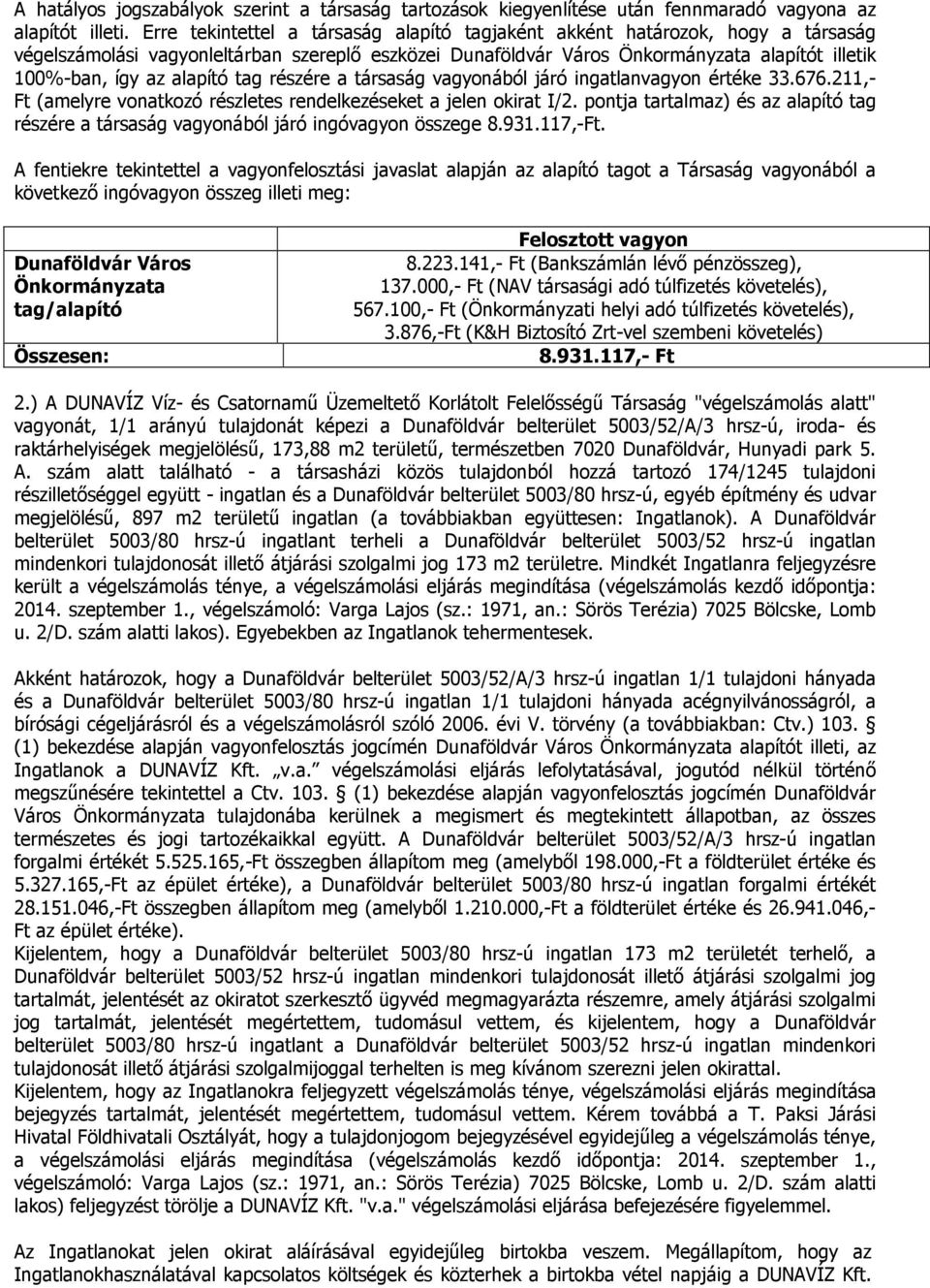 alapító tag részére a társaság vagyonából járó ingatlanvagyon értéke 33.676.211,- Ft (amelyre vonatkozó részletes rendelkezéseket a jelen okirat I/2.