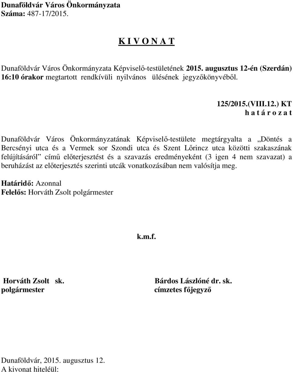 ) KT Dunaföldvár Város Önkormányzatának Képviselő-testülete megtárgyalta a Döntés a Bercsényi utca és a Vermek sor