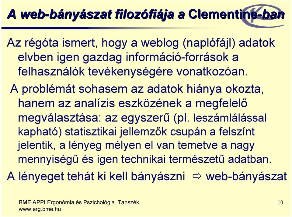 A problémát sohasem az adatok hiánya okozta, hanem az analízis eszközének a megfelelő megválasztása: az egyszerű (pl.