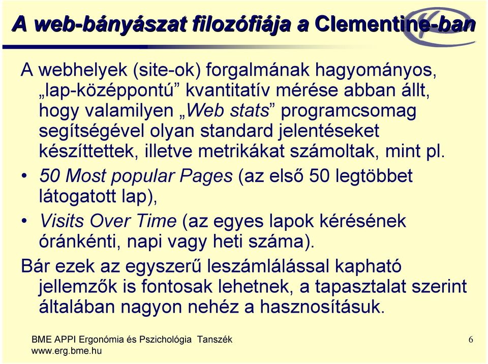 50 Most popular Pages (az első 50 legtöbbet látogatott lap), Visits Over Time (az egyes lapok kérésének óránkénti, napi vagy heti száma).