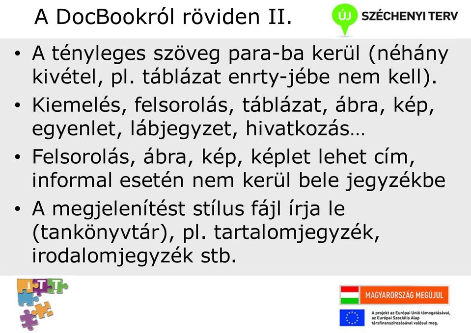 Kiemelés, felsorolás, táblázat, ábra, kép, egyenlet, lábjegyzet, hivatkozás Felsorolás,