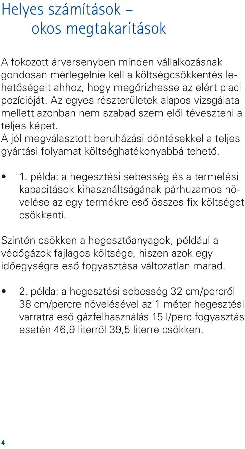 A jól megválasztott beruházási döntésekkel a teljes gyártási folyamat költséghatékonyabbá tehetô. 1.