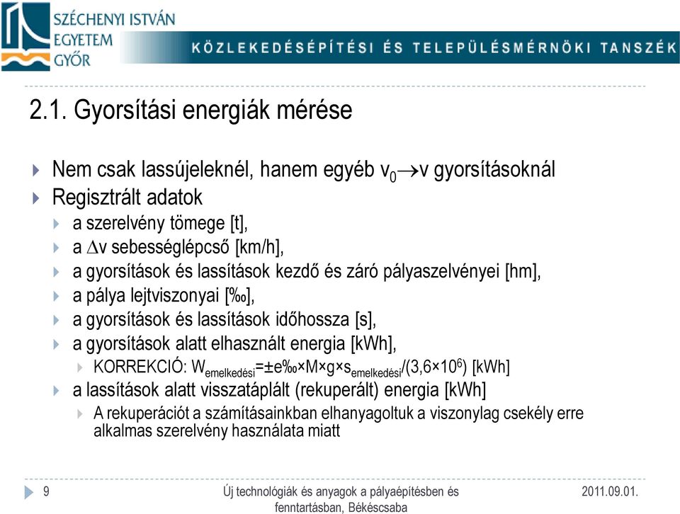 időhossza [s], a gyorsítások alatt elhasznált energia [kwh], KORREKCIÓ: W emelkedési =±e M g s emelkedési /(3,6 10 6 ) [kwh] a lassítások alatt