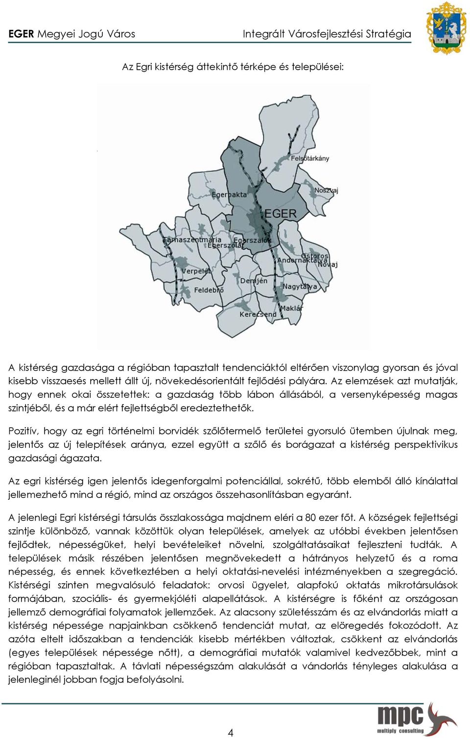 Az elemzések azt mutatják, hogy ennek okai összetettek: a gazdaság több lábon állásából, a versenyképesség magas szintjéből, és a már elért fejlettségből eredeztethetők.