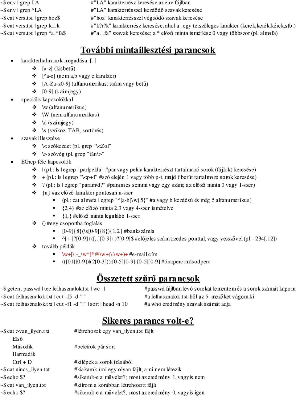 txt grep ^a.*fa$ #"a fa" szavak keresése; a * előző minta is métlése 0 vagy többször (pl. almafa) További mintaillesztési parancsok karakterhalmazok megadása: [.