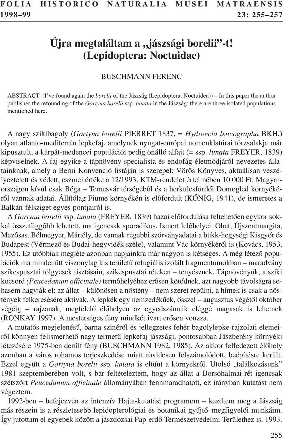 lunata in the Jászság: there are three isolated populations mentioned here. A nagy szikibagoly (Gortyna borelii PIERRET 1837, = Hydroecia leucographa BKH.