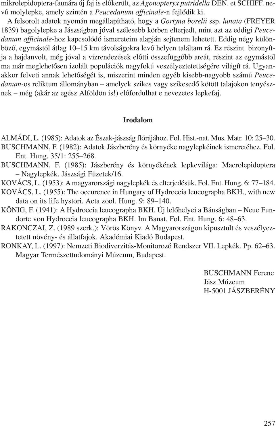 lunata (FREYER 1839) bagolylepke a Jászságban jóval szélesebb körben elterjedt, mint azt az eddigi Peucedanum officinale-hoz kapcsolódó ismereteim alapján sejtenem lehetett.