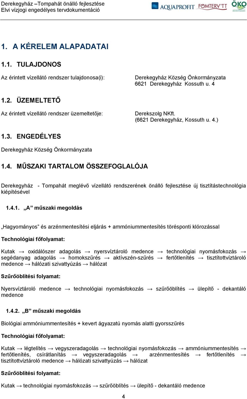 4.1. A műszaki megoldás Hagyományos és arzénmentesítési eljárás + ammóniummentesítés törésponti klórozással Technológiai főfolyamat: Kutak oxidálószer adagolás nyersvíztároló medence technológiai